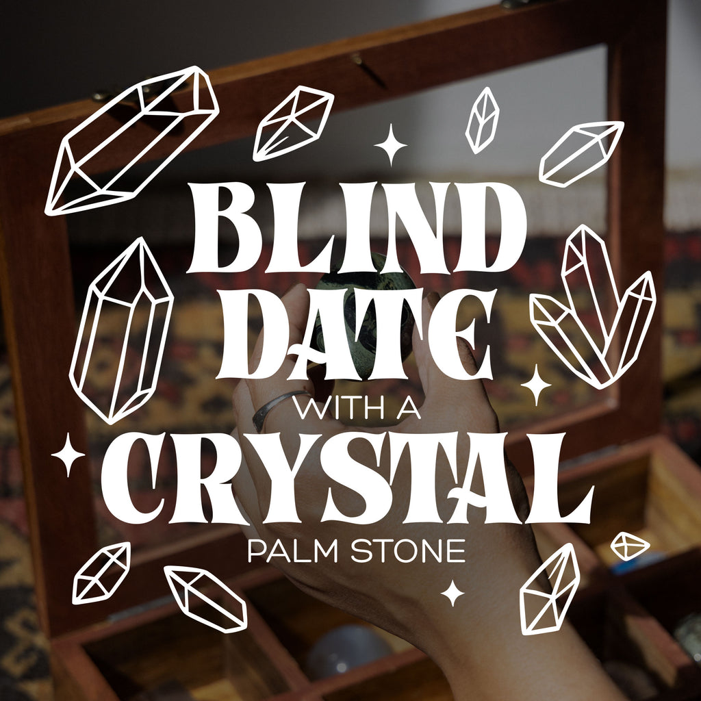 Blind Date with a Crystal: Palm Stone Edition