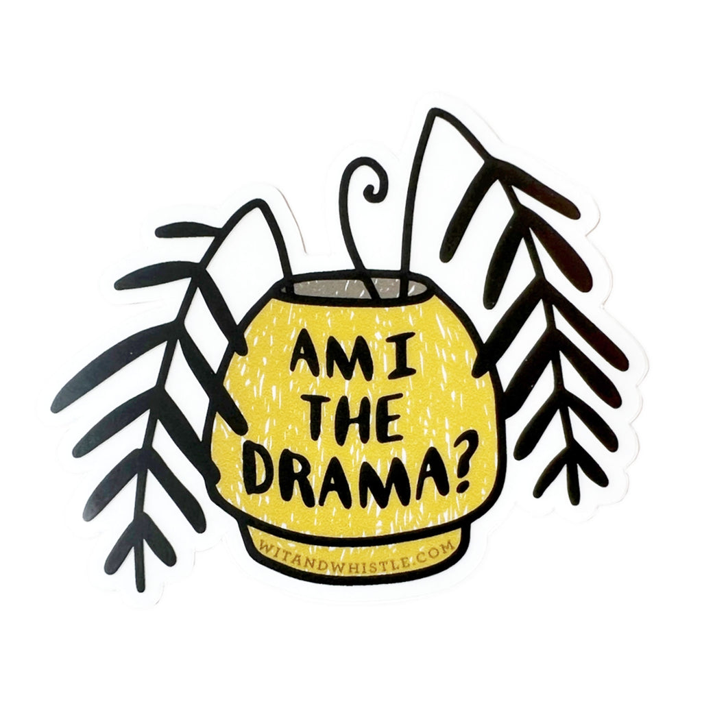 Am I the Drama Plant Sticker